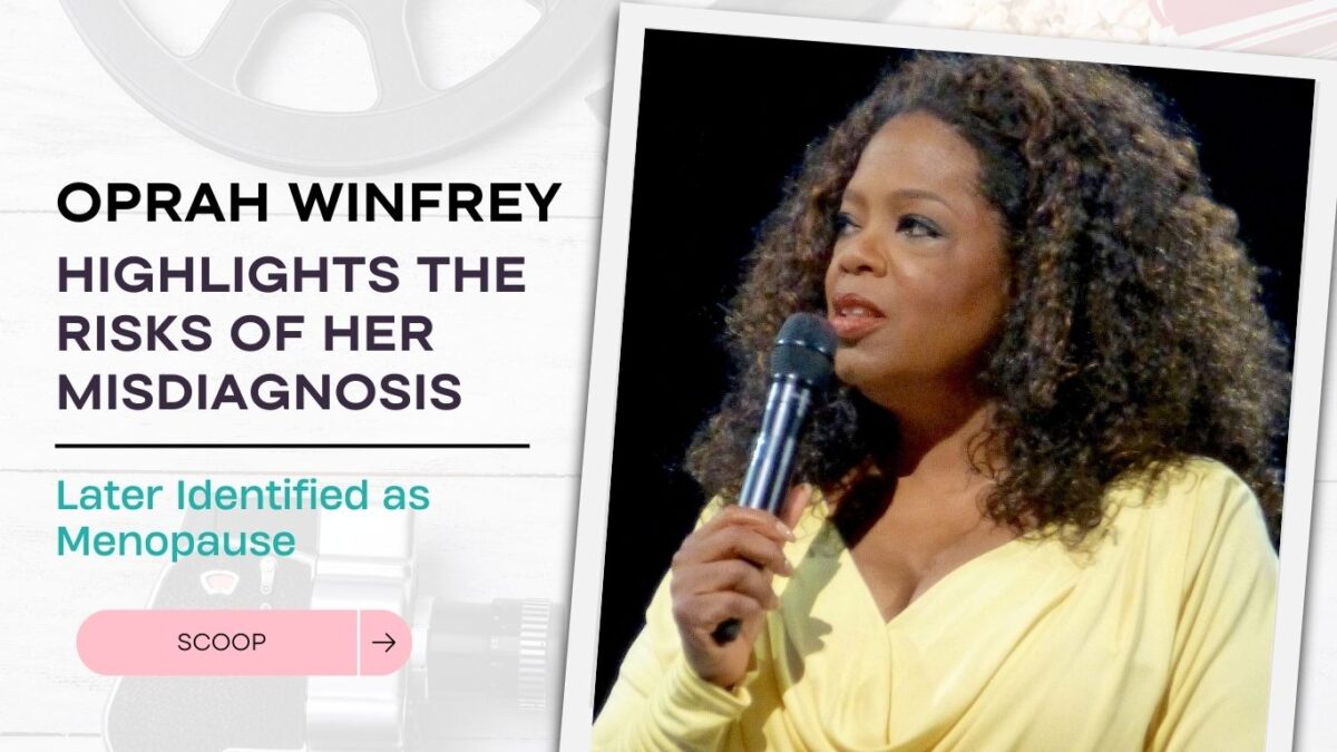 Oprah Highlights the Risks of Her Misdiagnosis, Later Identified as Menopause